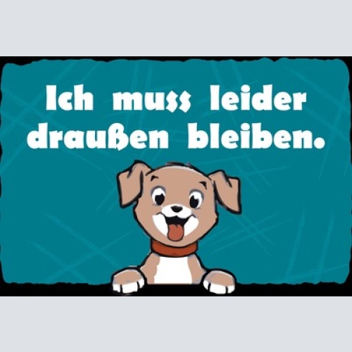 Schild Spruch Ich muss leider draußen bleiben Hund JW