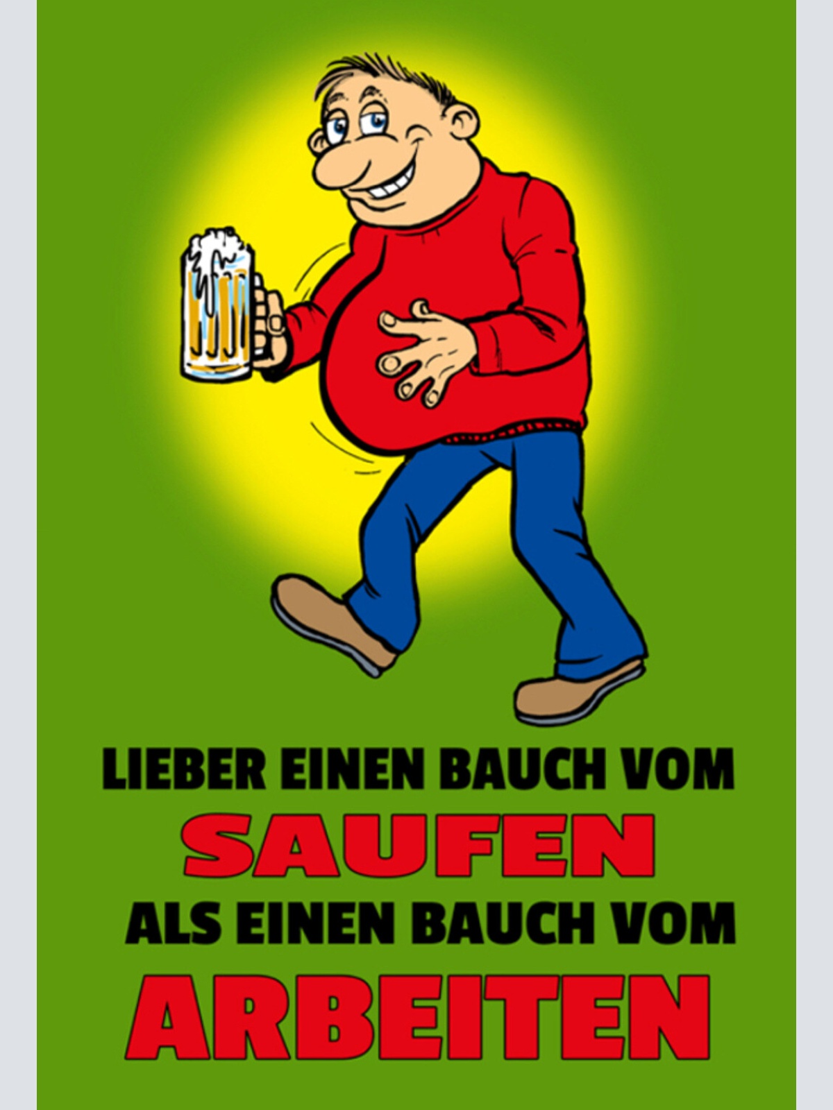 Schild Spruch Lieber einen Bauch vom Saufen als Bauch vom Arbeiten Alkohol JW