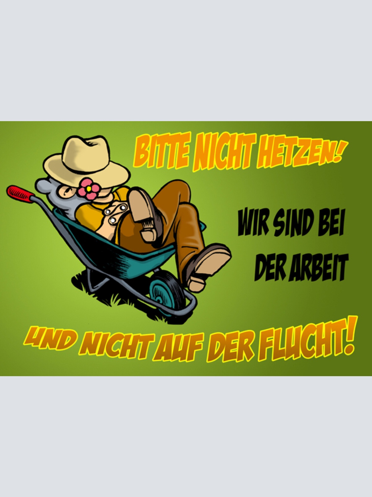 Schild Spruch Bitte nicht hetzen Wir sind bei der Arbeit und nicht auf Flucht JW