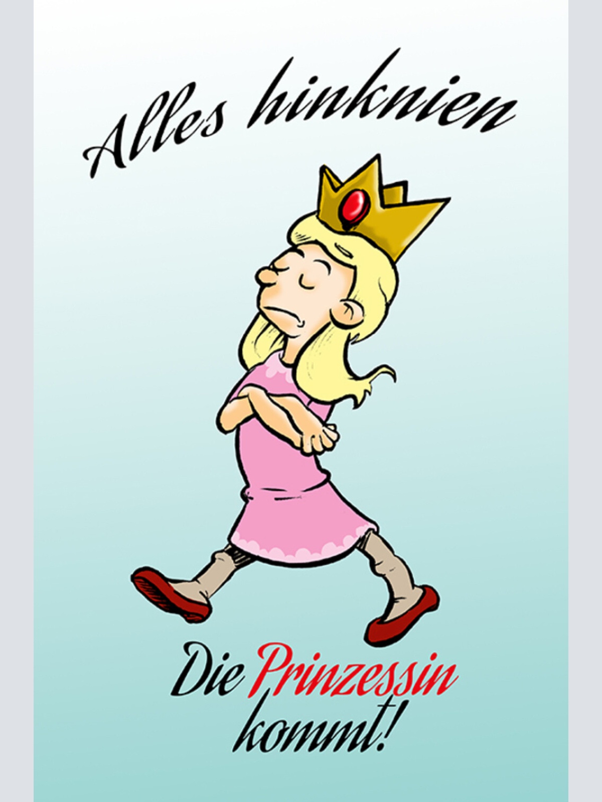 Schild Spruch Alles hinknien Die Prinzessin kommt Adel JW