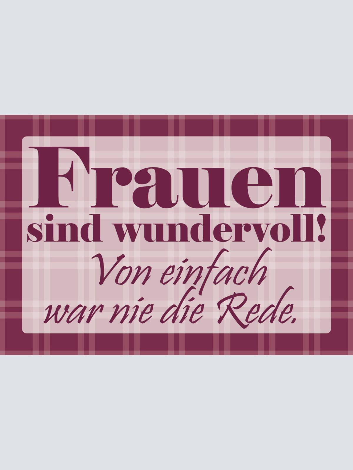 Schild Spruch Frauen sind wundervoll! Von einfach war nie die Rede JW