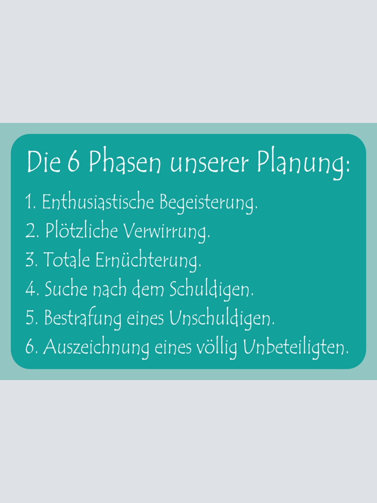 Schild Spruch Die 6 Phasen unserer Planung Begeisterung Verwirrung JW