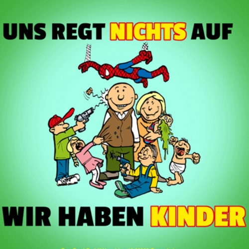 Schild Spruch Uns regt nichts auf Wir haben Kinder JW
