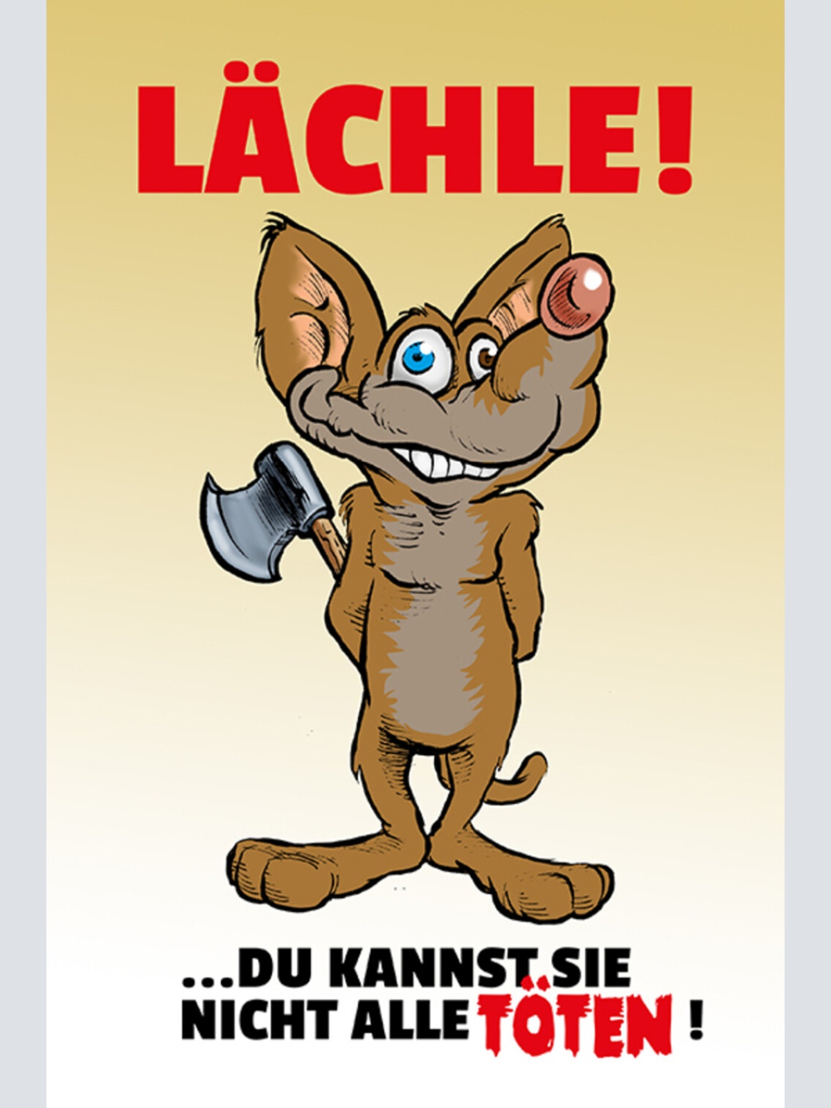 Schild Spruch Lächle Du kannst sie nich alle töten Maus Axt JW