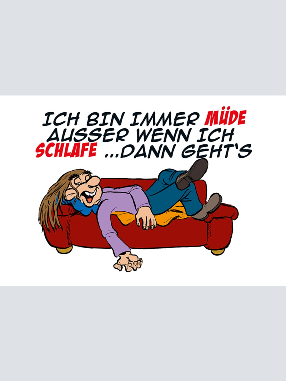 Schild Spruch Ich bin immer müde Außer wenn ich schlafe Dann geht's JW