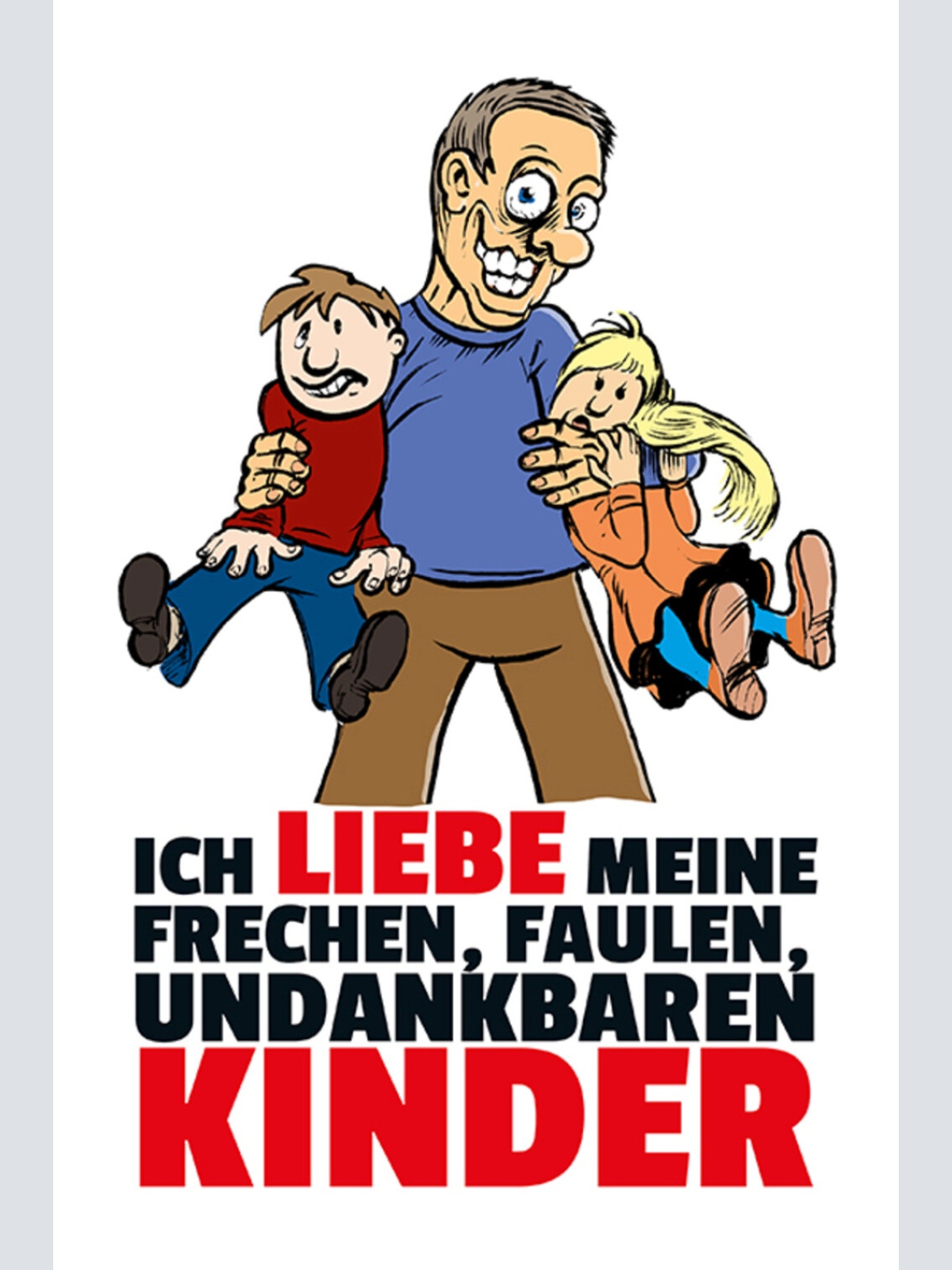 Schild Spruch Ich liebe meine frechen faulen undankbaren Kinder Vater Papa JW