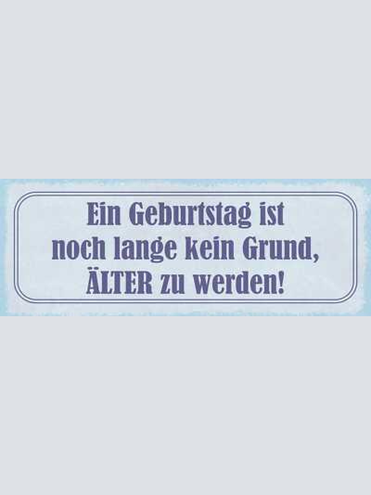 Schild ein geburtstag ist noch lange kein grund älter zu werden alter alt 27x10