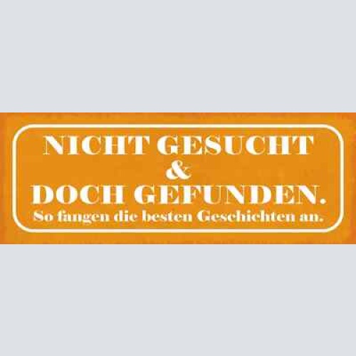 Schild nicht gesucht & doch gefunden so fangen die besten geschichten an 27x10