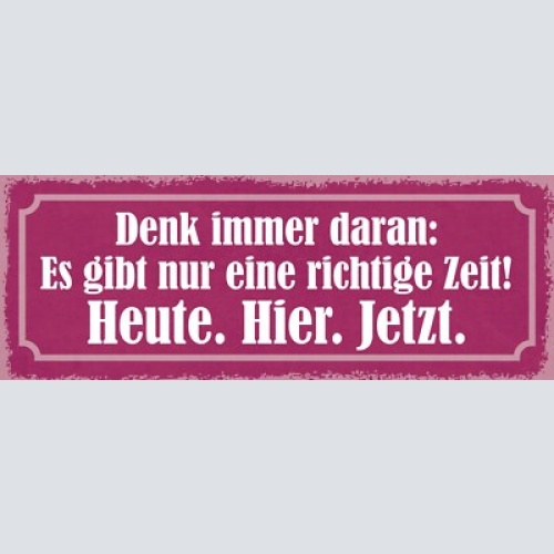 Schild denk immer daran es gibt nur einige richtige zeit heute hier jetzt 27x10