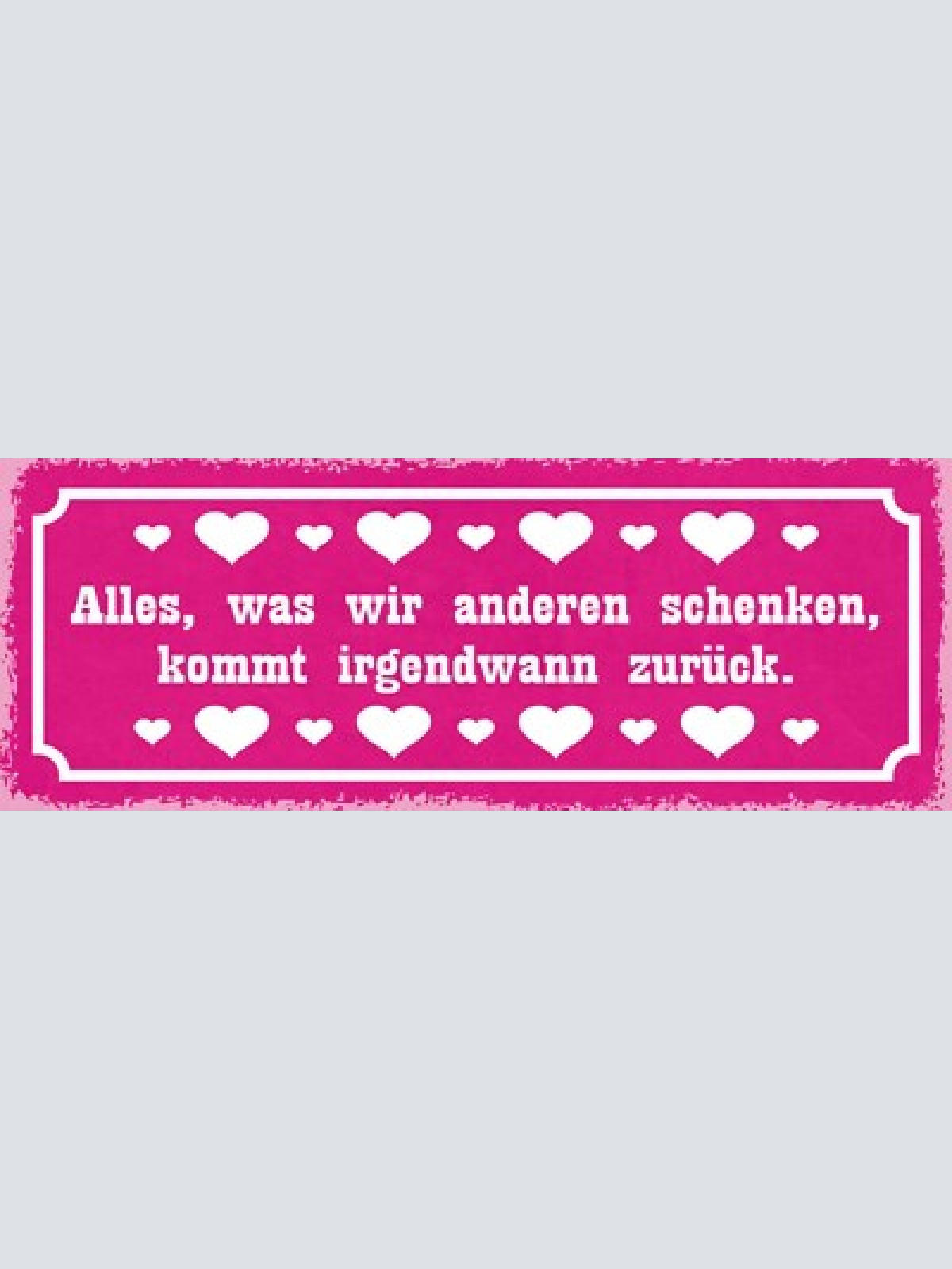 Schild alles was wir anderen schenken kommt irgendwann zurück karma 27x10