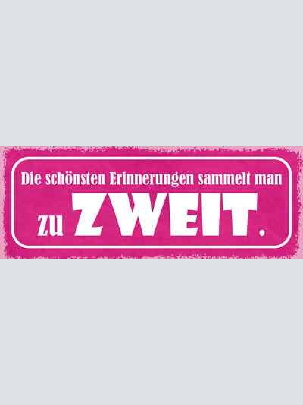 Schild die schönsten erinnerungen sammelt man zu zweit liebe 27x10 blech od.holz