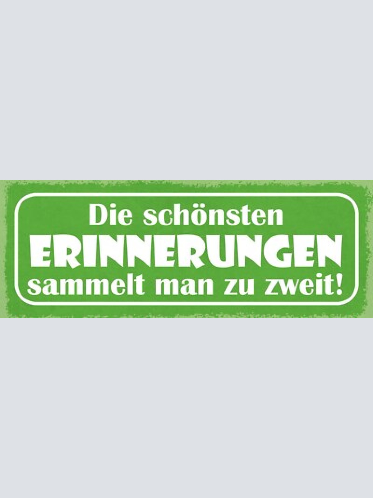 Schild die schönsten erinnerungen sammelt man zu zweit liebe 27x10 blech od.holz