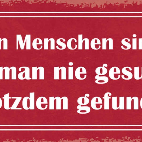 Schild Die Besten Menschen Sind Die Man Nie Gesucht Aber Trotzdem Gefunden Hat