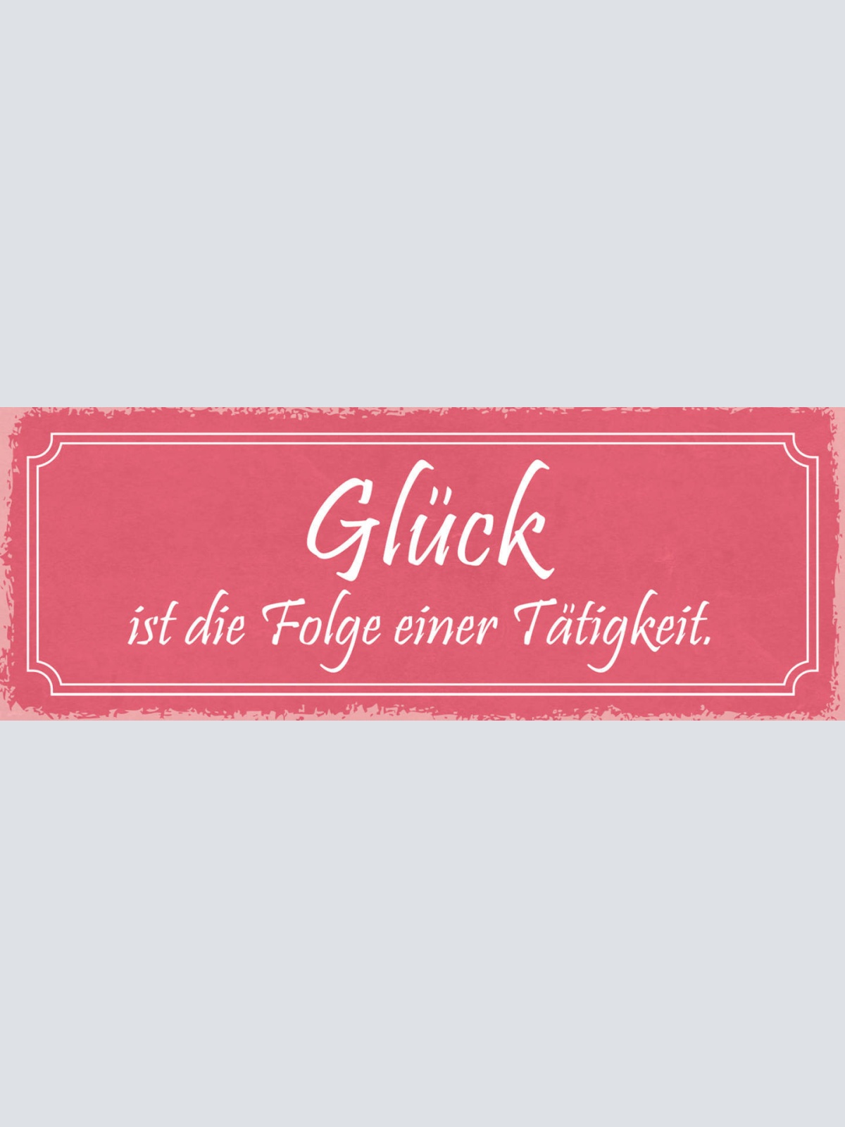 Schild Glück Ist Die Folge Einer Tätigkeit Leben Erfolg 27x10 Blech od.Holz