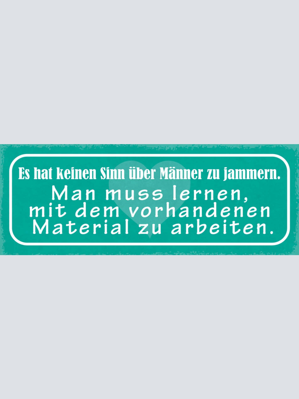 Schild Es Hat Keinen Sinn Über Männer Zu Jammern Lernen Mit Material Arbeiten