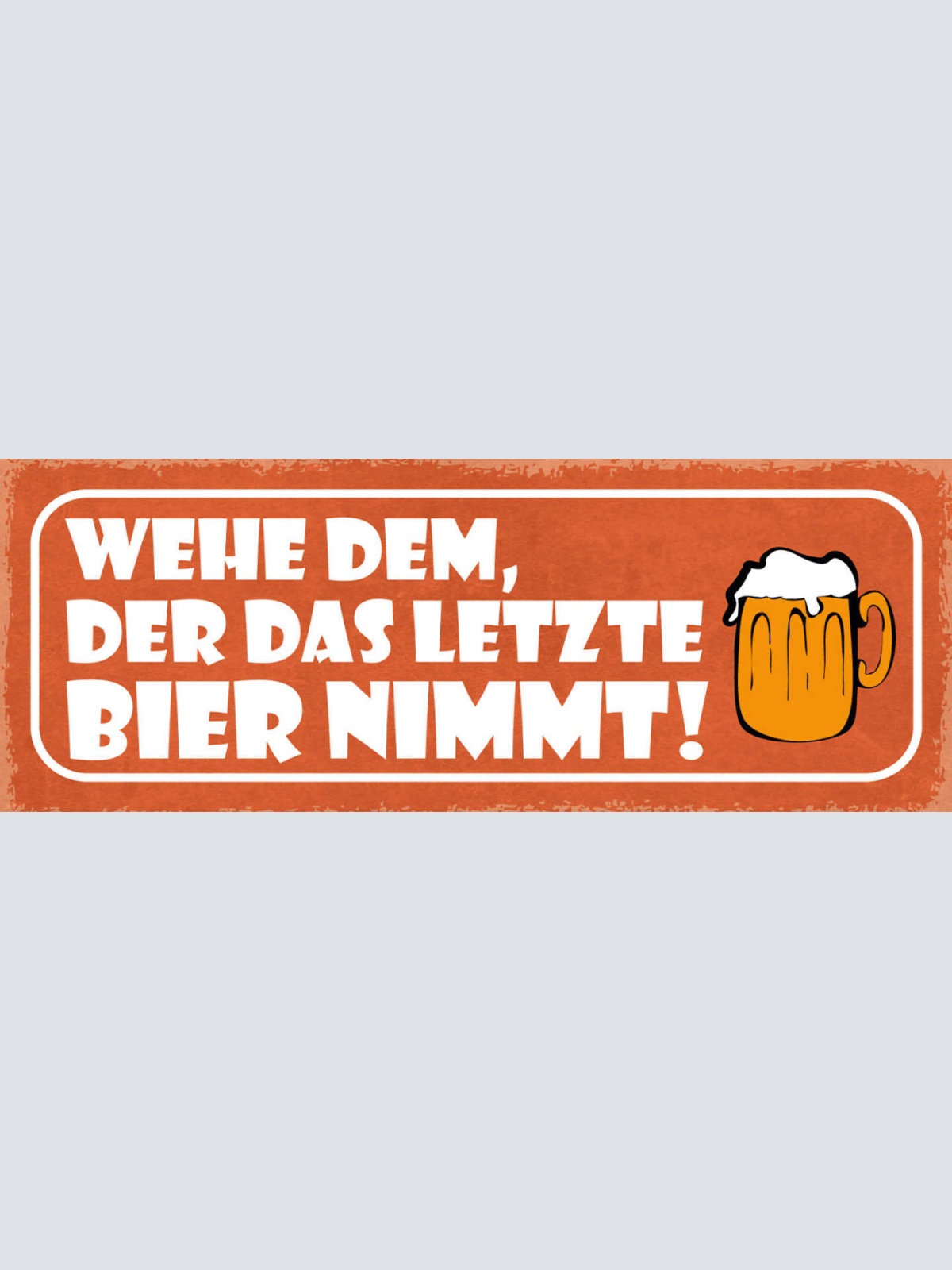 Schild Wehe Dem Der Das Letzte Bier Nimmt Alkohol Glas 27x10 Blech od.Holz