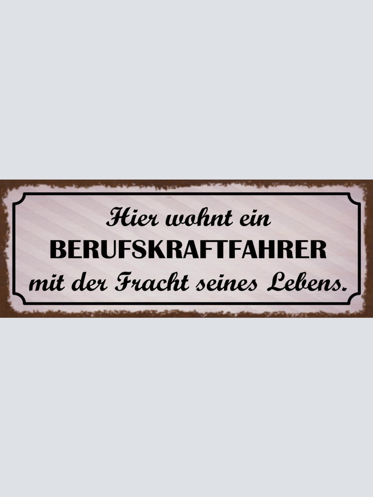 Schild Hier Wohnt Ein Berufskraftfahrer Mit Der Fracht Seines Lebens LKW 27x10