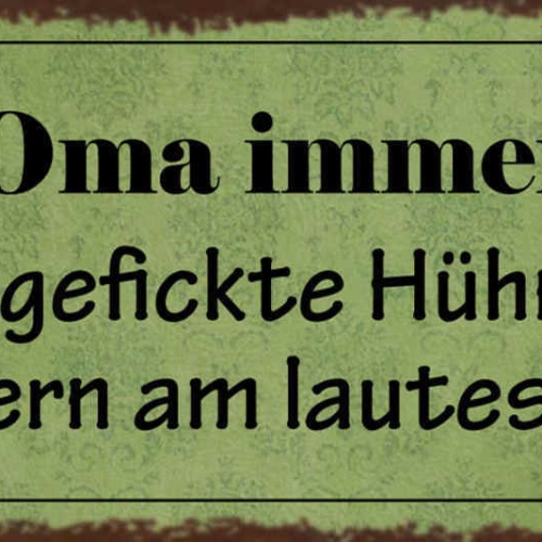 Schild Was Oma Immer Sagt Ungefickte Hühner Gackern Am Lautesten 27x10
