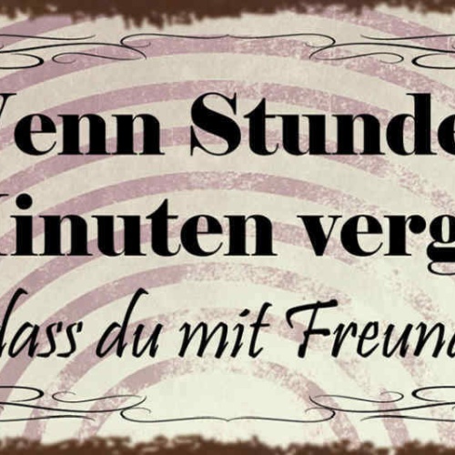 Schild Wenn Stunden Wie Minuten Vergehen Weißt Du Dass Du Mit Freunden Feierst