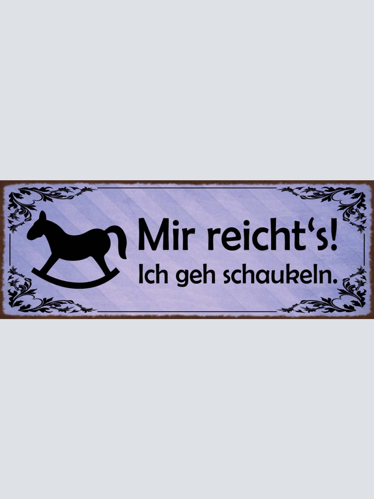 Schild Mir Reicht's Ich Geh Schaukeln Schaukelpferd Spielen 27x10 Blech od.Holz