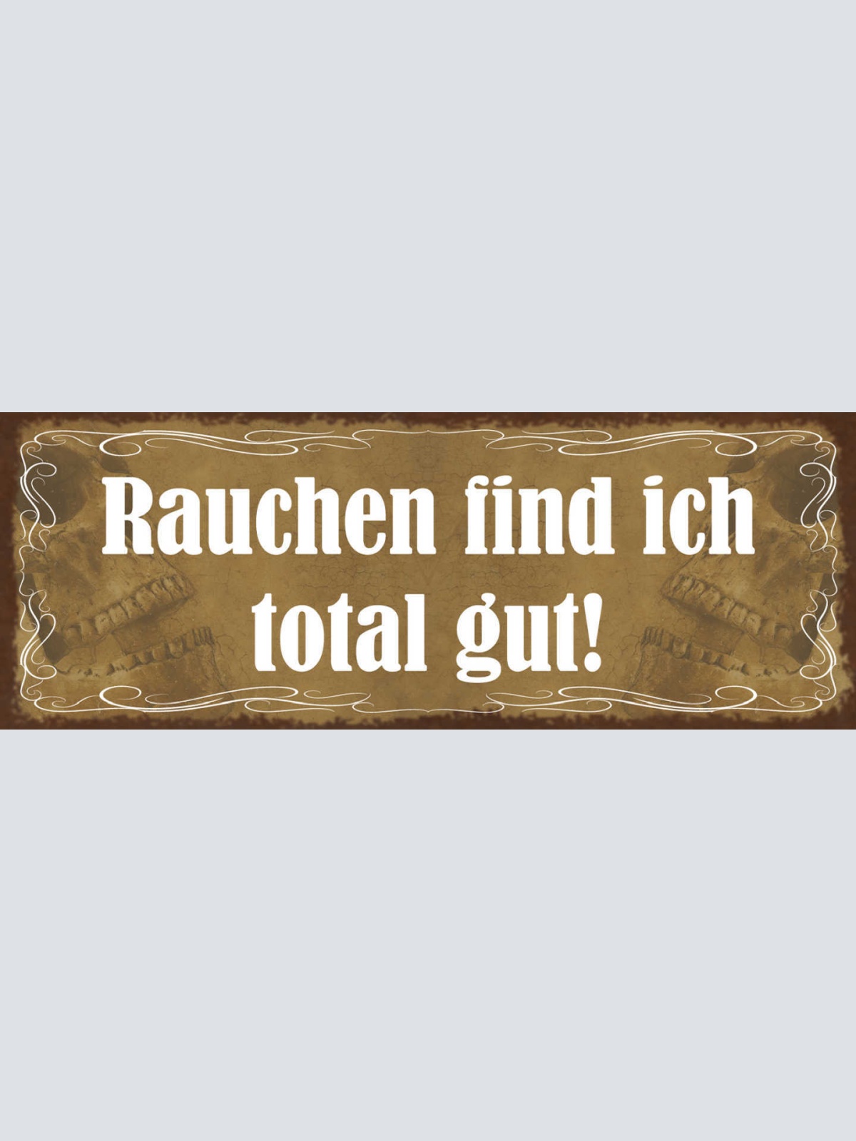 Schild Rauchen Find Ich Total Gut Raucher Zigarette Rauch 27x10 Blech od.Holz