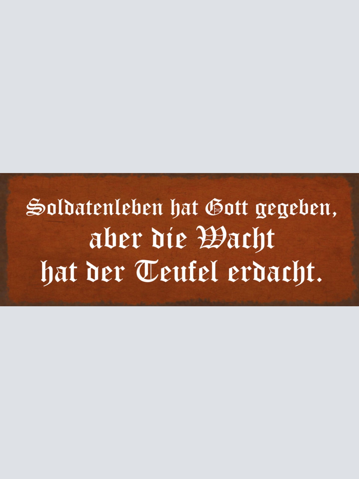 Schild Soldaten Leben Hat Gott Gegeben Aber Die Wacht Hat Der Teufel Erdacht