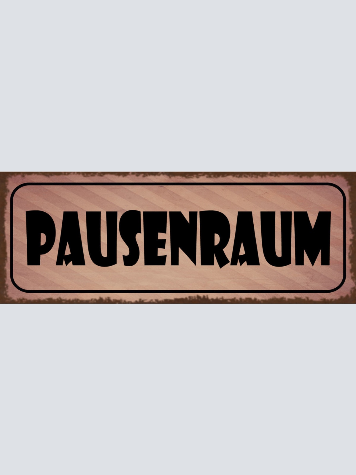 Schild Pausenraum Pause Mittagspause Freizeit Arbeit Auszeit 27x10 Blech od.Holz