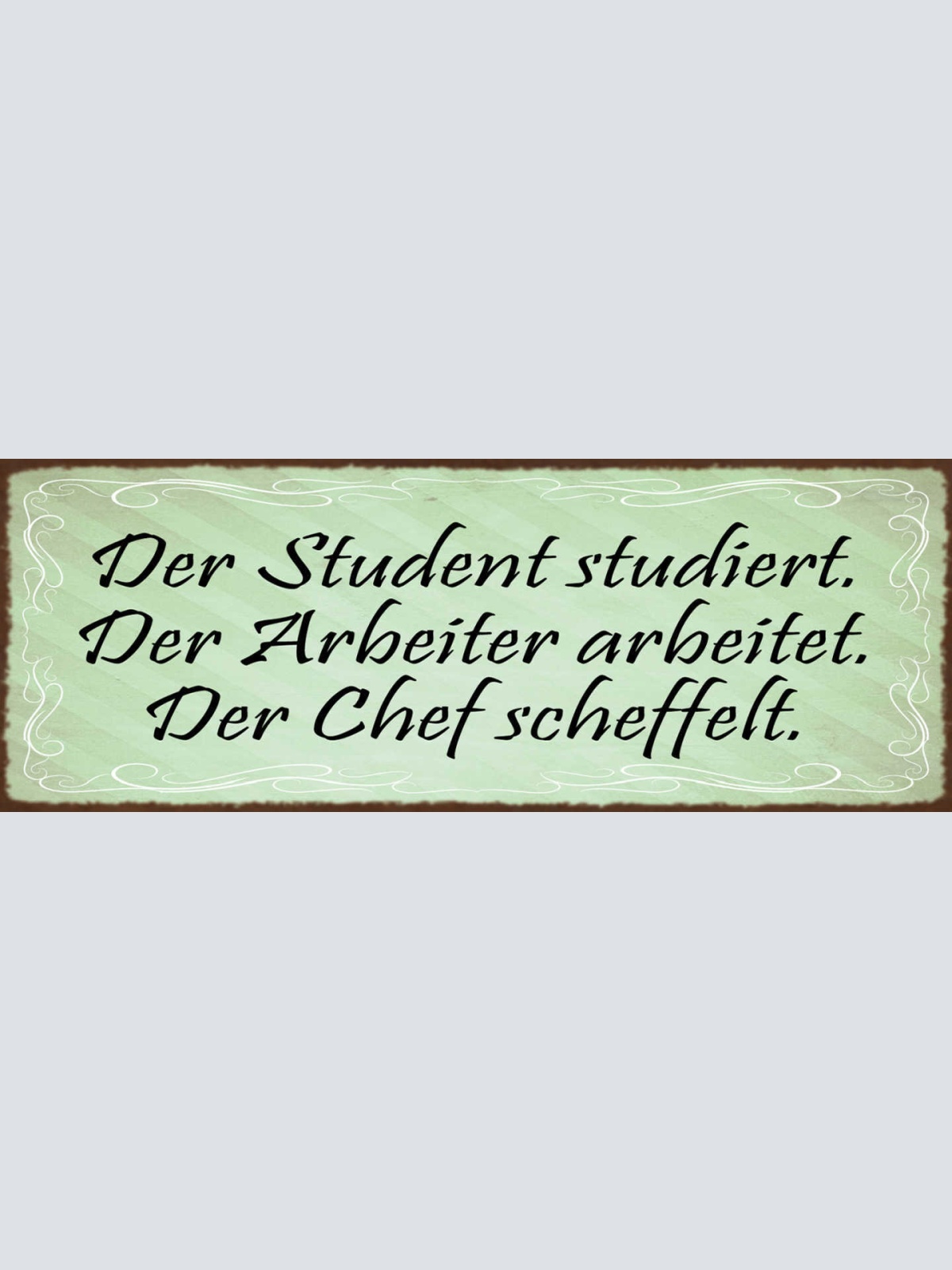 Schild Der Student Studiert Arbeiter Arbeitet Chef Scheffelt 27x10 Blech od.Holz