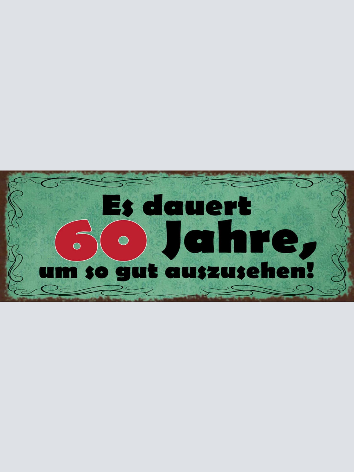 Schild Es Dauert 60 Jahre Um So Gut Auszusehen Alter Alt 27x10 Blech od.Holz