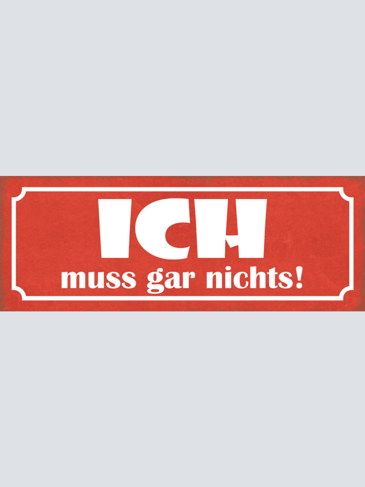 Schild Ich Muss Gar Nichts Eigener Willen Selbstbestimmung 27x10 Blech od.Holz