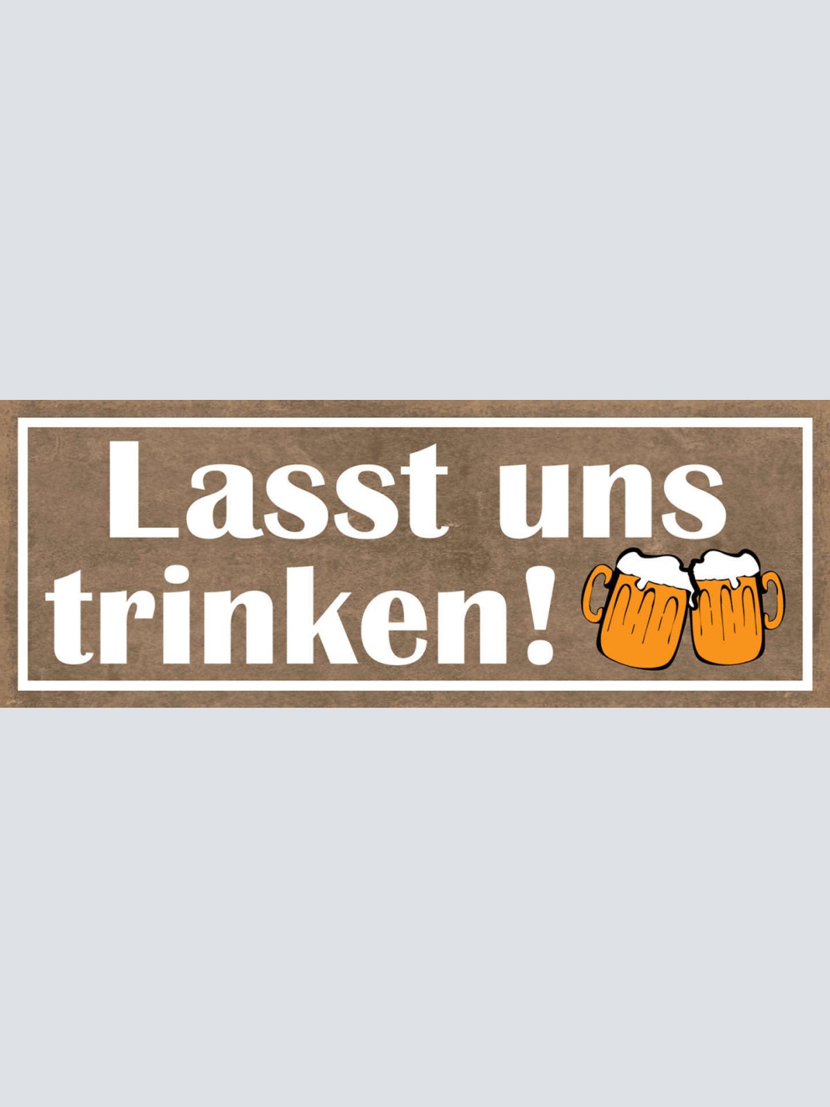 Schild Lasst Uns Trinken Bier Alkohol Feier Glas Prost 27x10 Blech od.Holz