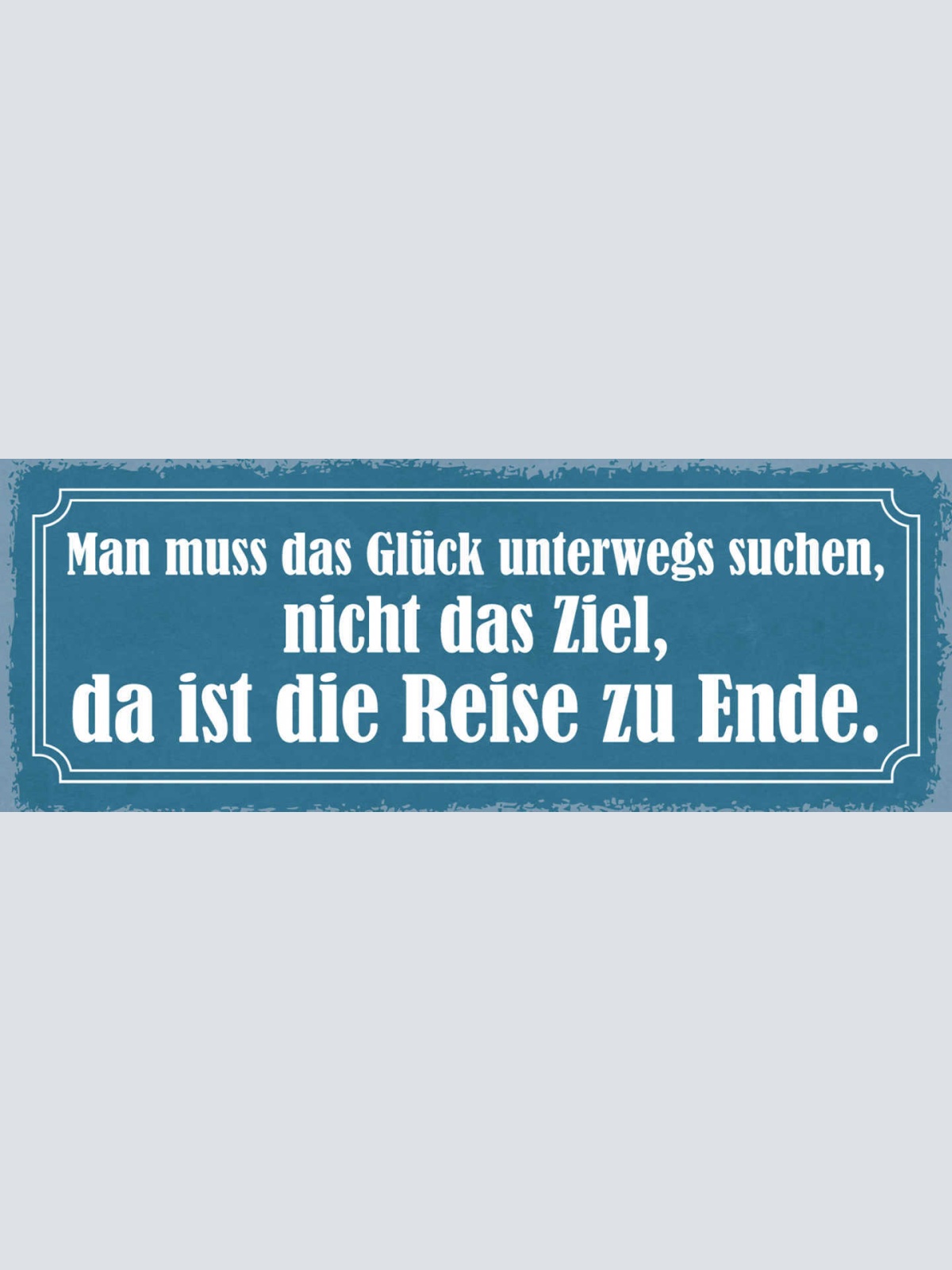 Schild Man Muss Glück Unterwegs Suchen Nicht Das Ziel Da Ist Die Reise Zuende