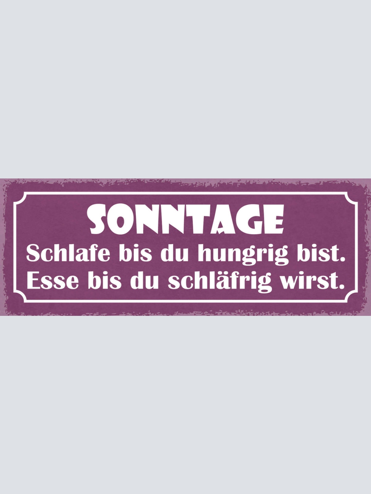 Schild Sonntage Schlafe Bis Du Hungrig Bist Esse Bis Du Schläfrig Bist 27x10