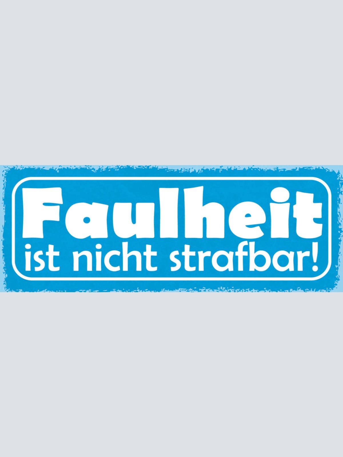 Schild Faulheit Ist Nicht Strafbar Faul Nichtstun Freizeit 27x10 Blech od.Holz