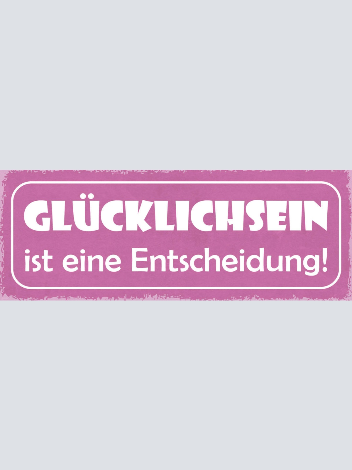 Schild Glùcklichsein Ist Eine Entscheidung Glück Happy Leben 27x10 Blech od.Holz