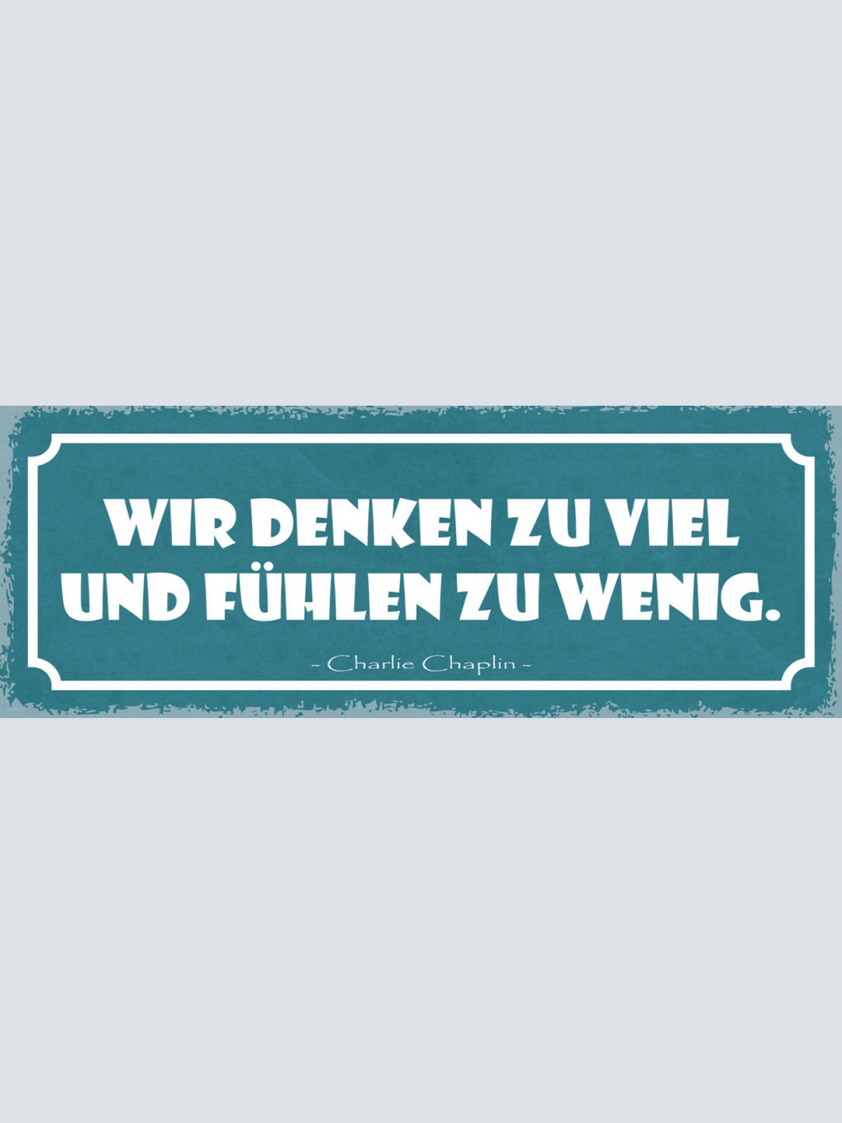 Schild Wir Denken Zu Viel & Fühlen Zu Wenig Charlie Chaplin 27x10 Blech od.Holz