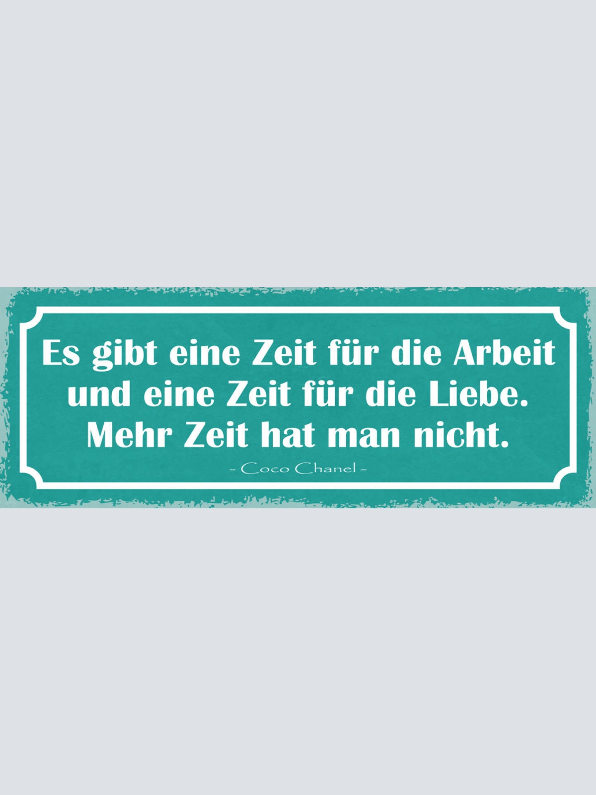 Schild Es Gibt Eine Zeit Für Arbeit & Liebe Mehr Zeit Hat Man Nicht Coco Chanel