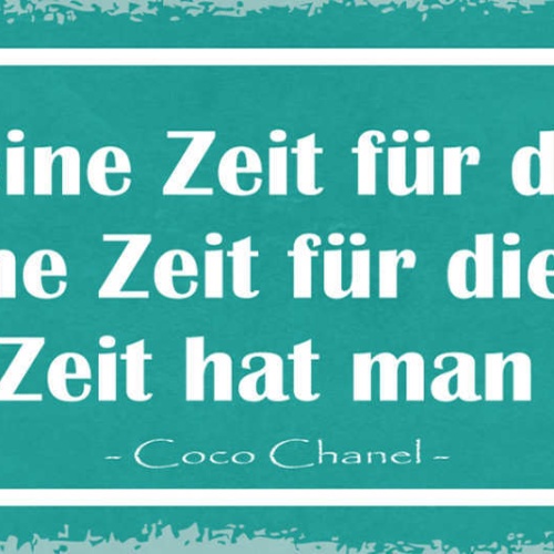 Schild Es Gibt Eine Zeit Für Arbeit & Liebe Mehr Zeit Hat Man Nicht Coco Chanel