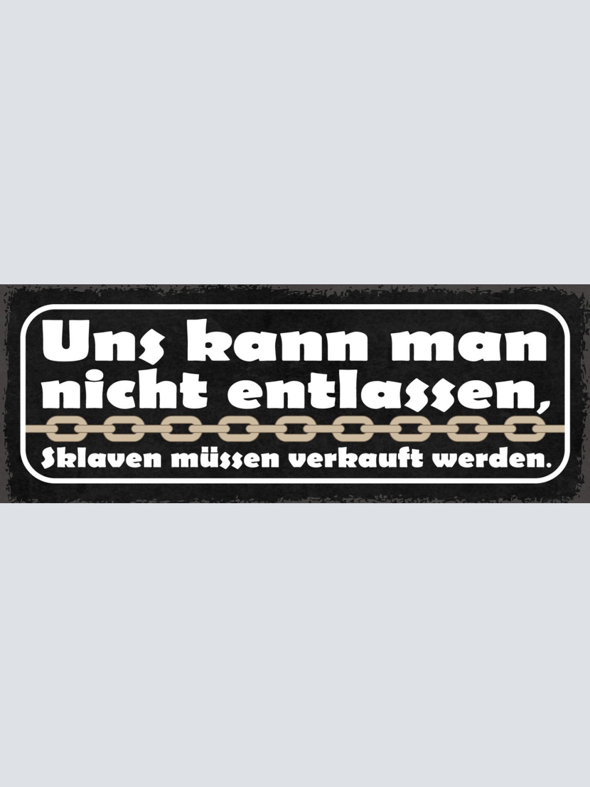 Schild Uns Kann Man Nicht Entlassen Sklaven Müssen Verkauft Werden 27x10
