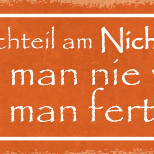 Schild Der Nachteil Am Nichtstun Ist Dass Man Nie Weiss Wenn Man Fertig Ist