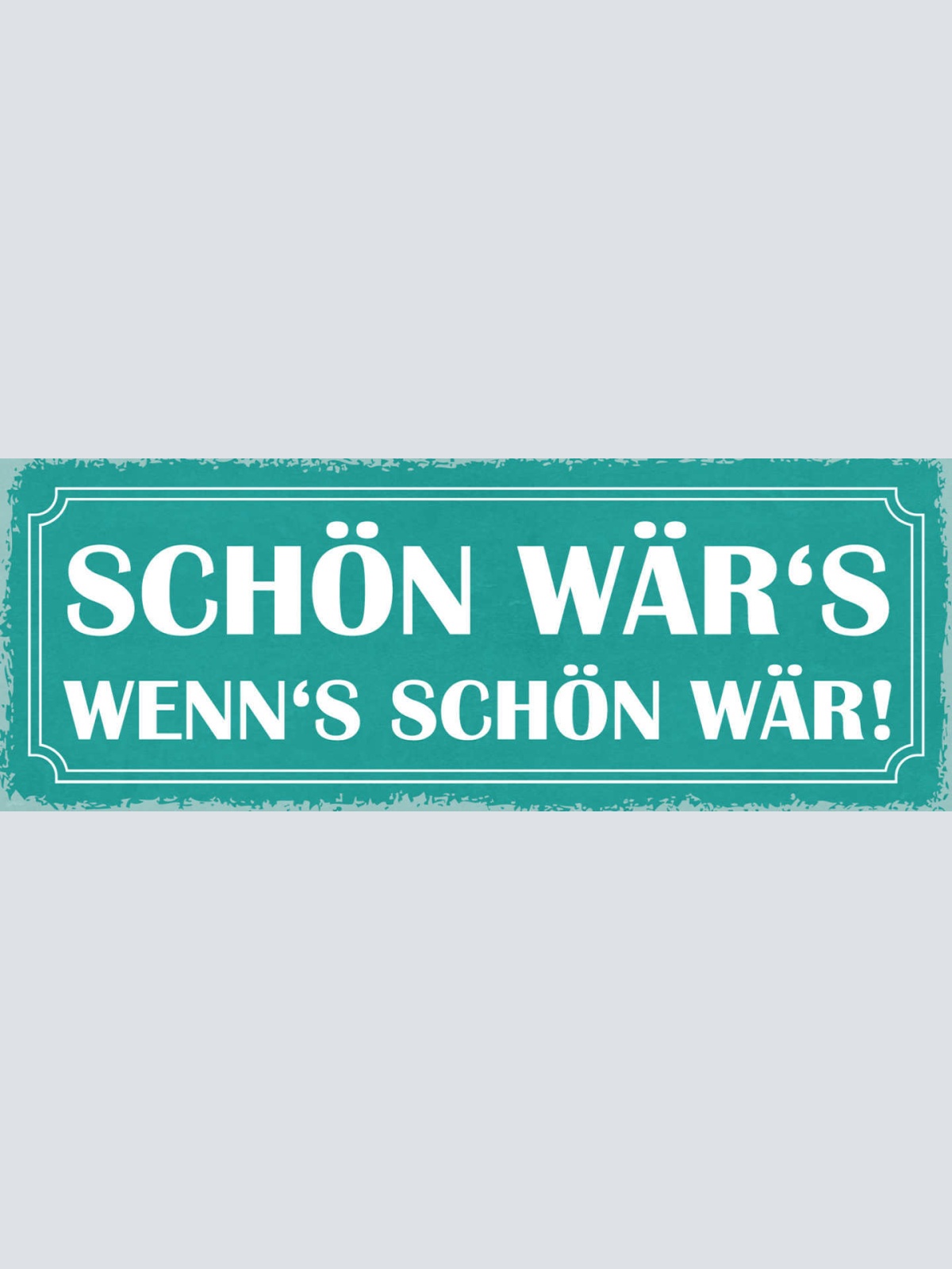 Schild Schön Wär's Wenn's Schön Wär Wetter Aussicht Urlaub 27x10 Blech od.Holz