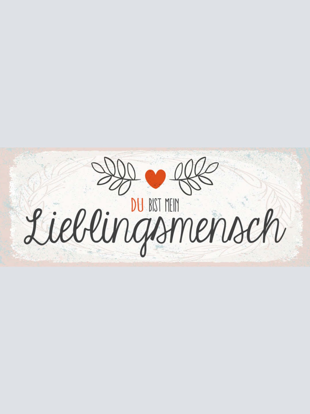Schild Du Bist Mein Lieblingsmensch Liebling Liebe Freunde 27x10 Blech od.Holz