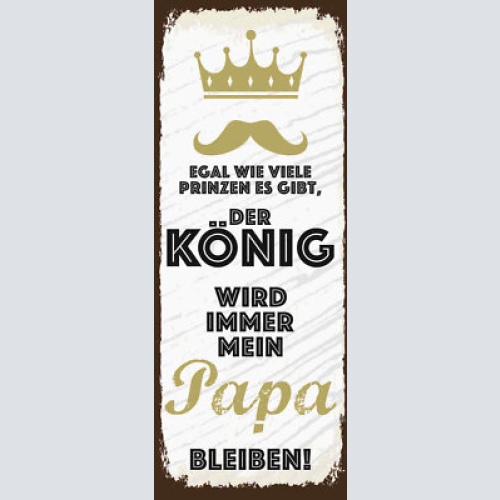 Schild egal wieviel prinzen es gibt der könig wird immer mein papa bleiben 27x10