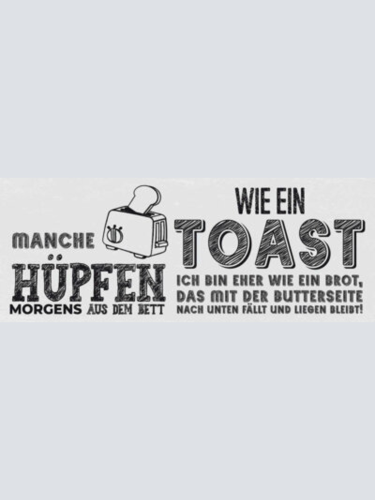 Schild manche hüpfen morgens aus dem bett wie ein toast brot 27x10 blech od.holz