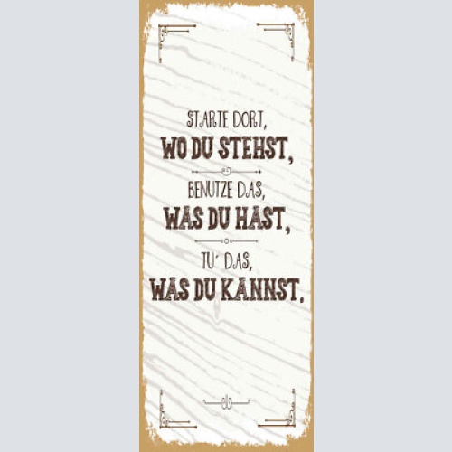 Schild starte dort wo du stehst benutze was du hast tu has was du kannst 27x10