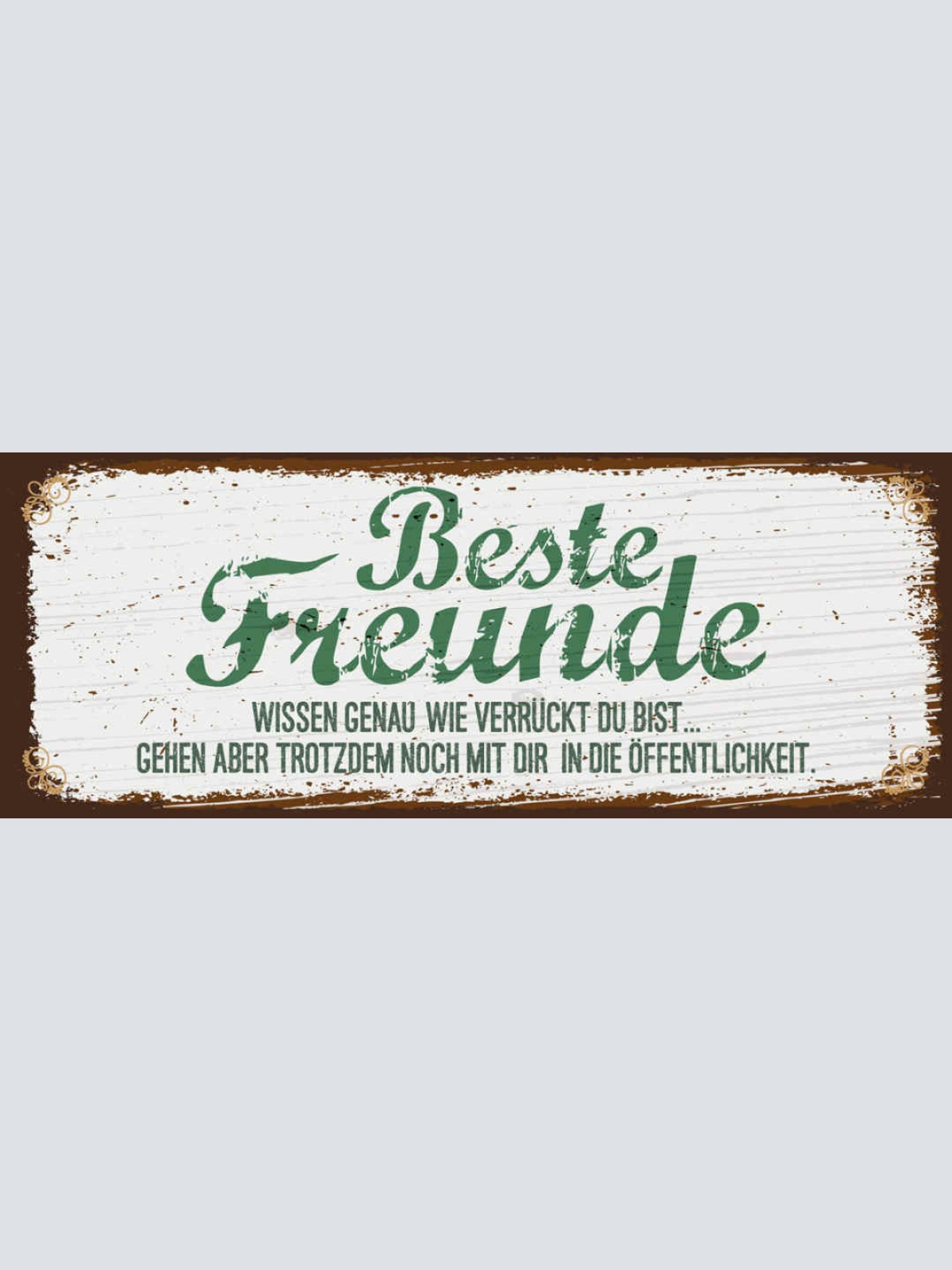 Schild Beste Freunde Wissen Genau Wie Verrückt Du Bist Trotzdem Öffentlichkeit