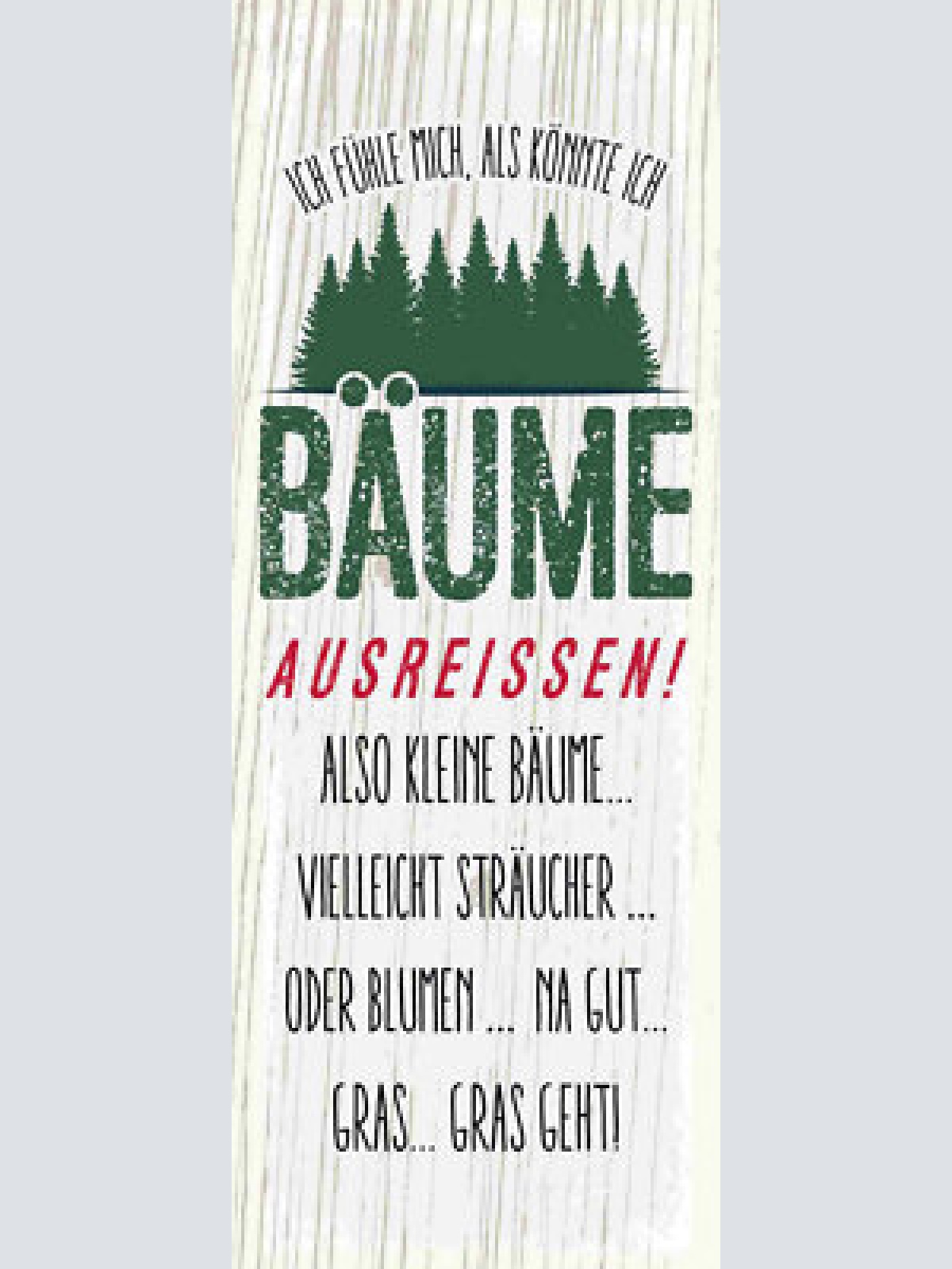 Schild ich fühle mich als könnte ich bäume ausreissen sträucher blumen gras geht