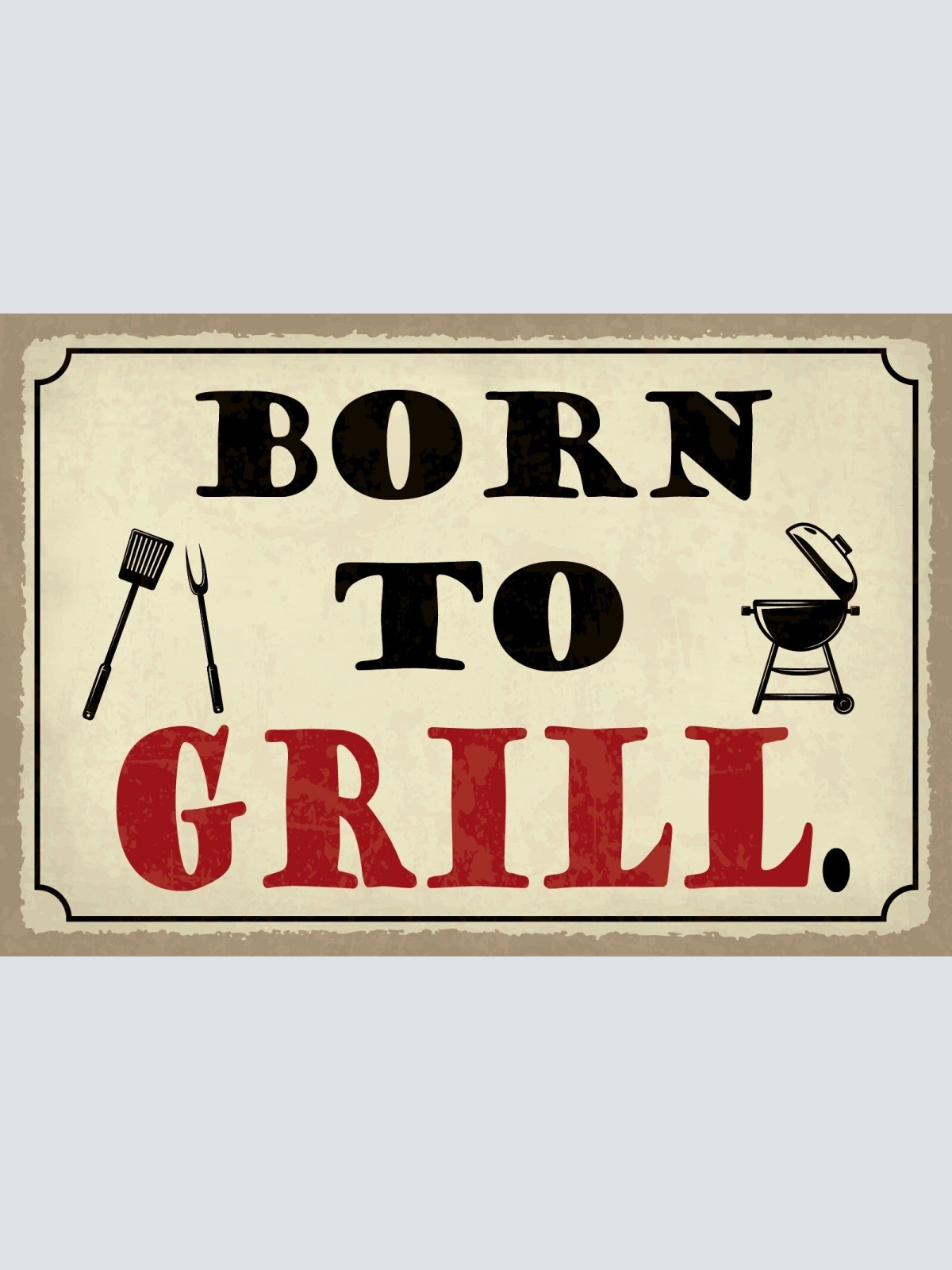 Schild Born to Grill Grillen BBQ Fleisch 12x18 / 20x30 / 30x40 Blech od. Holz