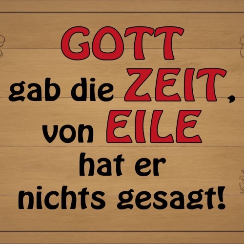 Schild Gott gab Zeit Eile Stress Hektik 12x18 / 20x30 / 30x40 Blech od.Holz