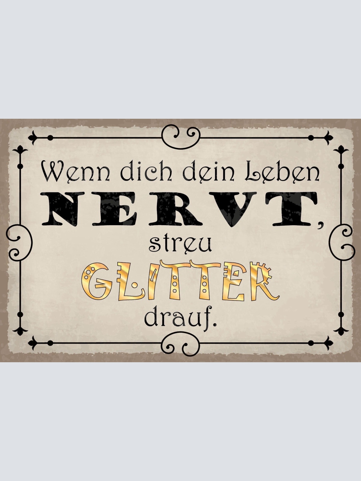 Schild Leben nervt Glitter Frust Fröhlich 12x18 / 20x30 / 30x40 Blech od. Holz